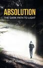 Absolution: The Dark Path To Light By Scott Allen Curley Hardcover Book. Fixed Price $40.74.