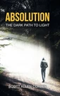 Absolution: The Dark Path To Light By Scott Allen Curley: New. Fixed Price $30.49.